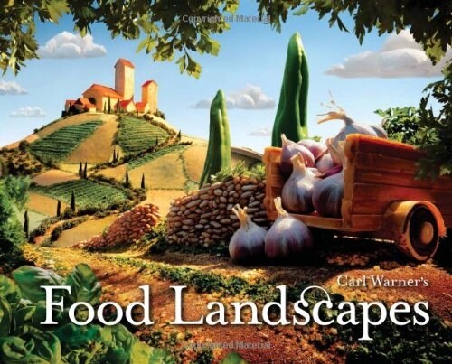 Carl Warners Food Landscapes (Hardcover)