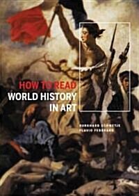 How to Read World History in Art: From the Code of Hammurabit to September 11 (Paperback)