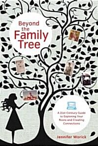Beyond the Family Tree: A 21st-Century Guide to Exploring Your Roots and Creating Connections (Paperback)