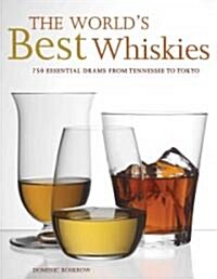 The Worlds Best Whiskies: 750 Essential Drams from Tennessee to Tokyo (Hardcover)