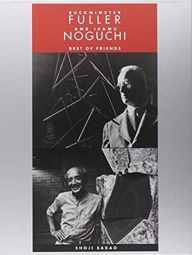 Buckminster Fuller and Isamu Noguchi: Best of Friends (Hardcover)