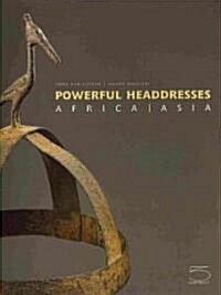 Powerful Headdresses: Africa Asia (Hardcover)