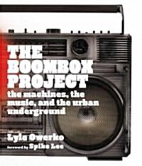 The Boombox Project: The Machines, the Music, and the Urban Underground (Hardcover)