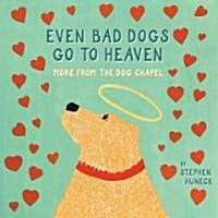 Even Bad Dogs Go to Heaven: More from the Dog Chapel (Hardcover)