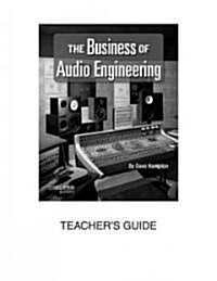 The Business of Audio Engineering: Teachers Guide (Paperback)