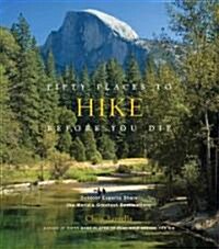 Fifty Places to Hike Before You Die: Outdoor Experts Share the Worlds Greatest Destinations (Hardcover)