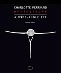 Charlotte Perriand and Photography: A Wide-Angle Eye (Hardcover)