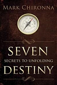 Seven Secrets to Unfolding Destiny (Paperback)