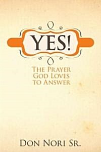 Yes! the Prayer God Loves to Answer (Paperback)