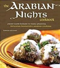 The Arabian Nights Cookbook: From Lamb Kebabs to Baba Ghanouj, Delicious Homestyle Middle Eastern Cookbook (Hardcover)