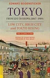 Tokyo from EDO to Showa 1867-1989: The Emergence of the Worlds Greatest City; Two Volumes in One: Low City, High City and Tokyo Rising (Paperback)