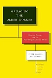 Managing the Older Worker: How to Prepare for the New Organizational Order (Hardcover)