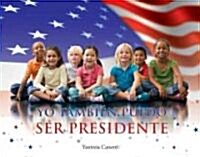 Yo tambien puedo ser presidente / I Can Be President, Too! (Paperback)