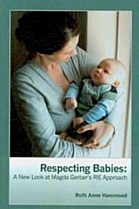 Respecting Babies: A New Look at Magda Gerbers Rie Approach (Paperback)