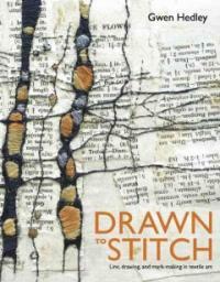 Drawn to stitch : line, drawing and mark-making in textile art / 