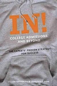 In! College Admissions and Beyond: The Experts Proven Strategy for Success (Paperback)