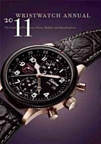 Wristwatch Annual 2011: The Catalog of Producers, Prices, Models, and Specifications (Paperback, 2011)