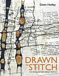 Drawn to Stitch: Line, Drawing, and Mark-making in Textile Art (Paperback)