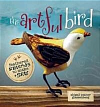 The Artful Bird: Feathered Friends to Make + Sew (Paperback)