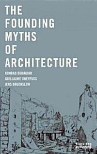 The Founding Myths of Architecture (Paperback)