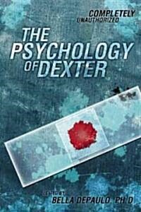 The Psychology of Dexter: Completely Unauthorized (Paperback)