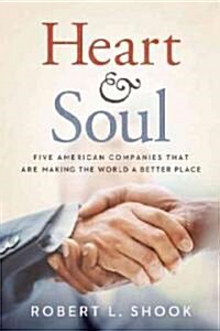 Heart & Soul: Five American Companies That Are Making the World a Better Place (Hardcover)