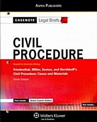Casenote Legal Briefs: Civil Procedure, Keyed to Friedenthal, Miller, Sexton, and Hershkoffs Civil Procedure, 10th Ed.                                (Paperback)