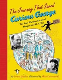 The Journey That Saved Curious George: The True Wartime Escape of Margret and H.A. Rey (Paperback)