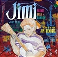 Jimi: Sounds Like a Rainbow: A Story of the Young Jimi Hendrix (Hardcover)