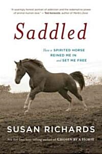 Saddled: How a Spirited Horse Reined Me in and Set Me Free (Paperback)