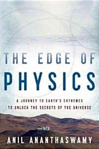 The Edge of Physics: A Journey to Earths Extremes to Unlock the Secrets of the Universe (Paperback)