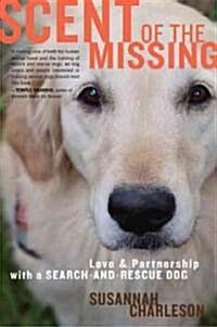 Scent of the Missing: Love and Partnership with a Search-And-Rescue Dog (Paperback)