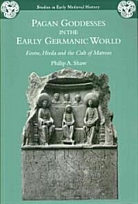 Pagan Goddesses in the Early Germanic World : Eostre, Hreda and the Cult of Matrons (Paperback)