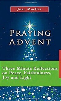 Praying Advent: Three Minute Reflections on Peace, Faithfulness, Joy, and Light (Paperback)