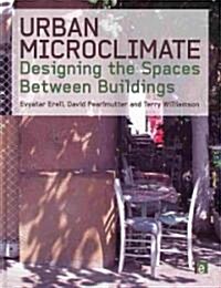 Urban Microclimate : Designing the Spaces Between Buildings (Hardcover)