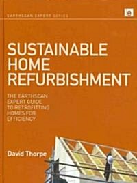 Sustainable Home Refurbishment : The Earthscan Expert Guide to Retrofitting Homes for Efficiency (Hardcover)