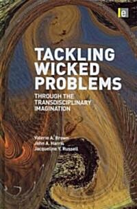 Tackling Wicked Problems : Through the Transdisciplinary Imagination (Hardcover)