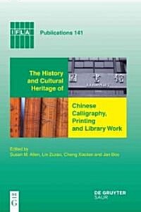 The History and Cultural Heritage of Chinese Calligraphy, Printing and Library Work (Hardcover)