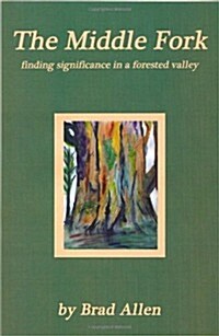 The Middle Fork: Finding Significance in a Forested Valley (Paperback)