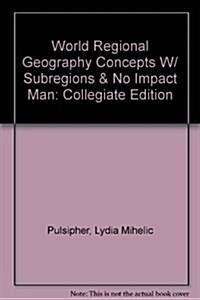 World Regional Geography Concepts W/ Subregions & No Impact Man: Collegiate Edition (Hardcover)