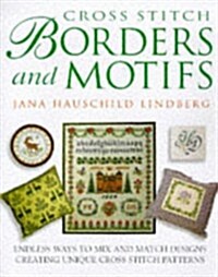 Cross Stitch Borders and Motifs: Endless Ways to Mix and Match Designs Creating Unique Cross Stitch Patterns (Hardcover)