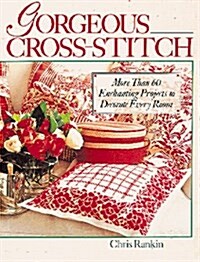 Gorgeous Cross-Stitch: More Than 60 Enchanting Projects to Decorate Every Room (Hardcover)