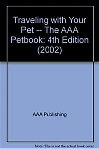 Traveling with Your Pet -- The AAA Petbook: 4th Edition (2002) (Paperback, 4)