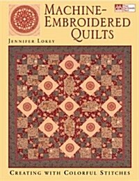 Machine-Embroidered Quilts: Creating with Colorful Stitches (That Patchwork Place) (Paperback)