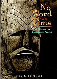 No Word for Time: The Way of the Algonquin People (Paperback, First Edition)