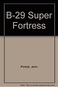 B-29 Super Fortress (Hardcover, First)