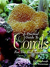 A Practical Guide to Corals for the Reef Aquarium (Hardcover)