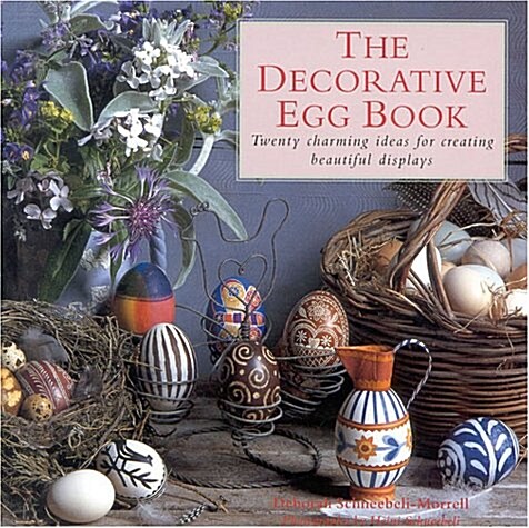 The Decorative Egg Book: Twenty Charming Ideas for Creating Beautiful Displays (Hardcover)