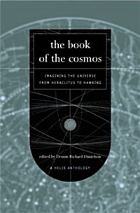 The Book of the Cosmos: Imagining the Universe from Heraclitus to Hawking, A Helix Anthology (Hardcover)