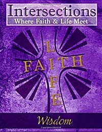Intersections: Where Faith and Life Meet: Wisdom (Paperback)